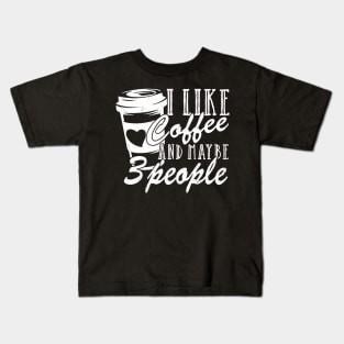 I Like Coffee And Maybe 3 People Kids T-Shirt